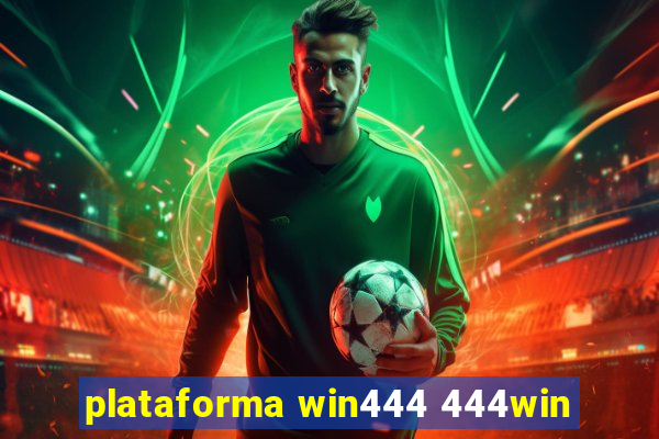 plataforma win444 444win